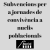 CONVOCATÒRIA DE SUBVENCIONS PER A NUCLIS POBLACIONALS 2021