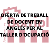 OFERTA DE TRABAJO PARA EL TALLER DE EMPLEO (DOCENTE EN INGLÉS)