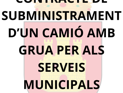 CONTRACTE DE SUBMINISTRAMENT D’UN CAMIÓ AMB GRUA PER ALS SERVEIS MUNICIPALS